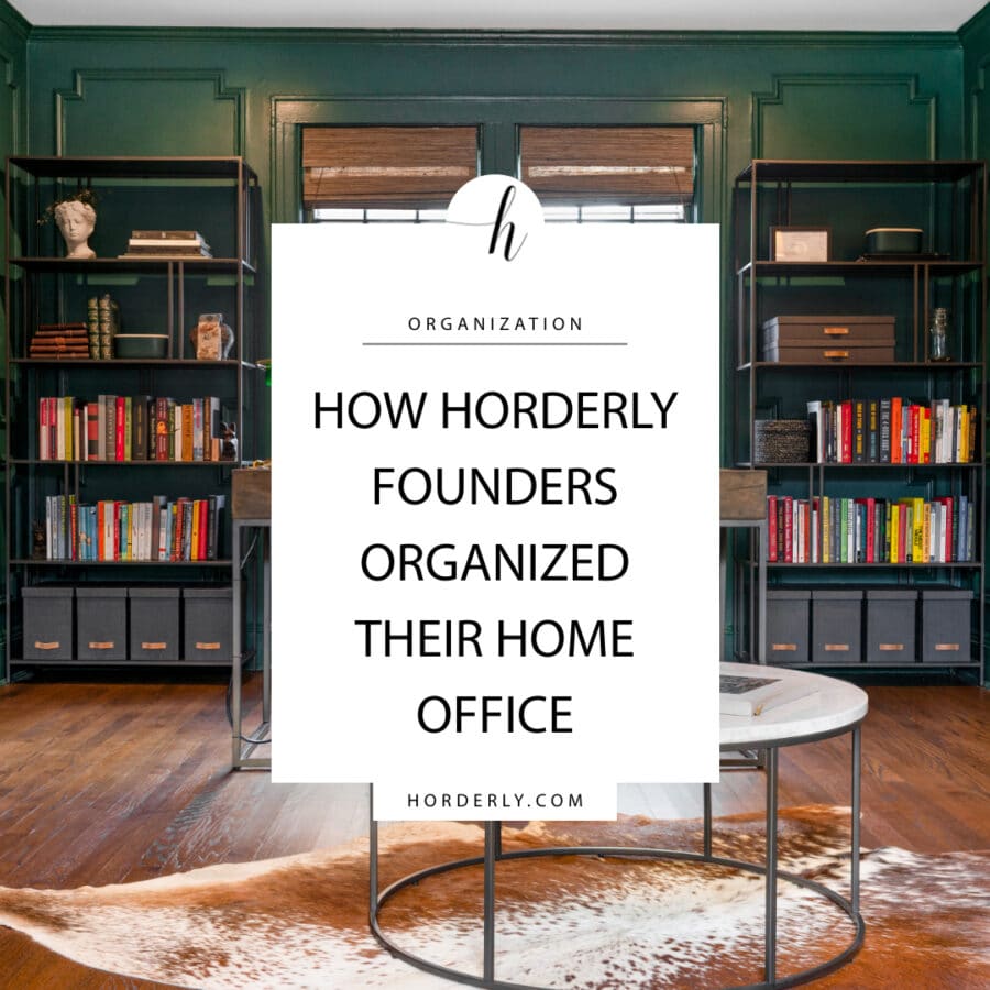 How Horderly Founders Organized their Home Office - Horderly