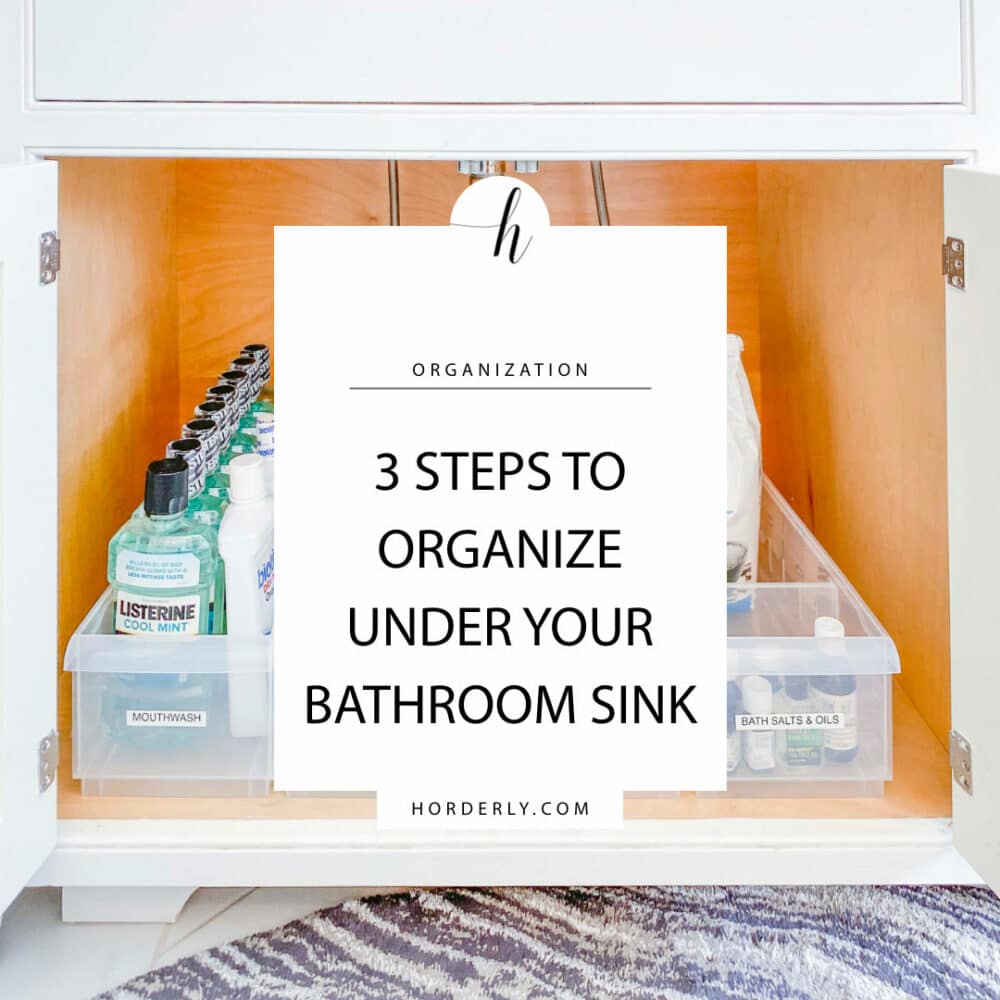 3 Steps to Organize Under Your Bathroom Sink - Horderly